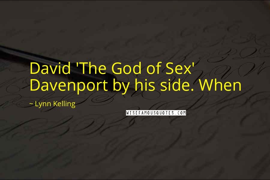 Lynn Kelling Quotes: David 'The God of Sex' Davenport by his side. When