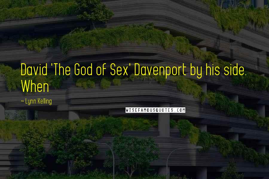 Lynn Kelling Quotes: David 'The God of Sex' Davenport by his side. When