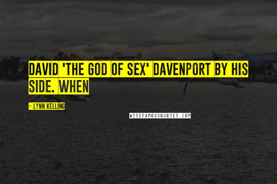 Lynn Kelling Quotes: David 'The God of Sex' Davenport by his side. When