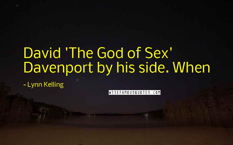 Lynn Kelling Quotes: David 'The God of Sex' Davenport by his side. When