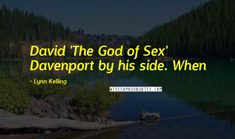 Lynn Kelling Quotes: David 'The God of Sex' Davenport by his side. When