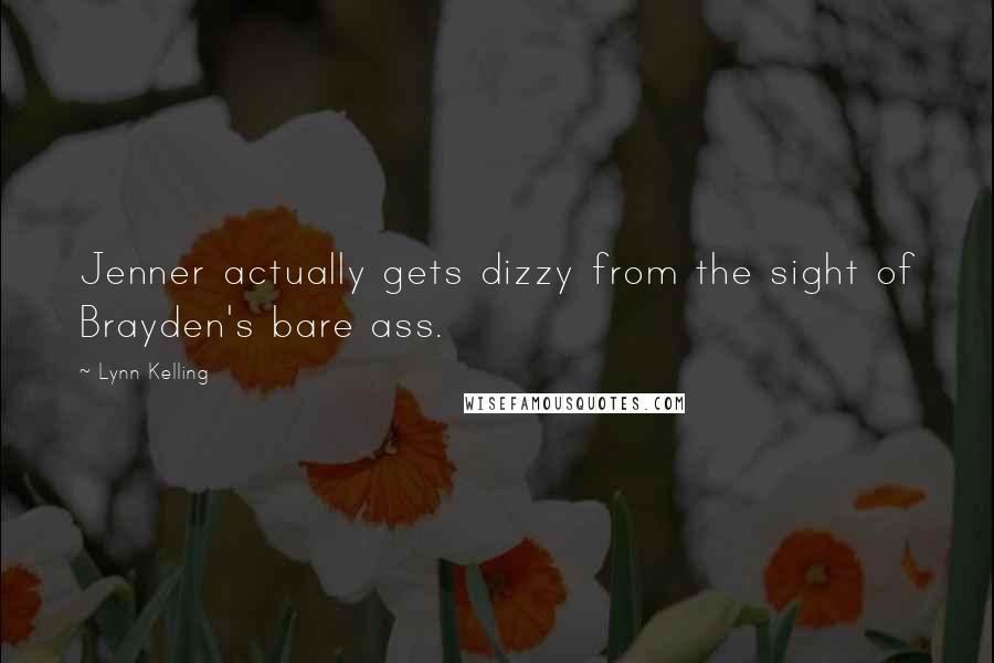 Lynn Kelling Quotes: Jenner actually gets dizzy from the sight of Brayden's bare ass.