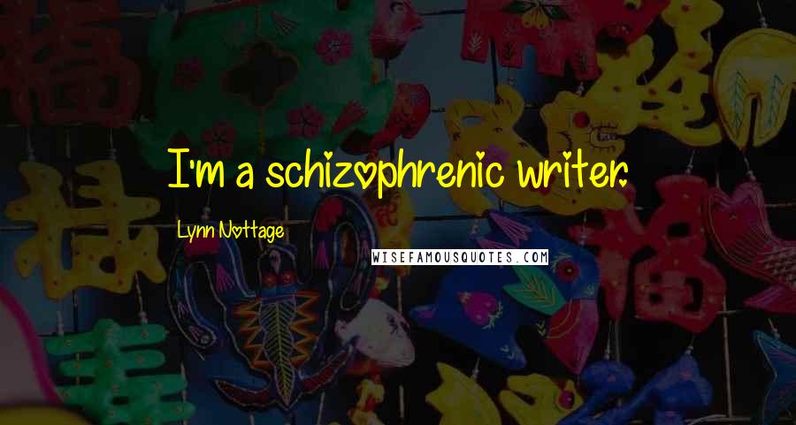 Lynn Nottage Quotes: I'm a schizophrenic writer.