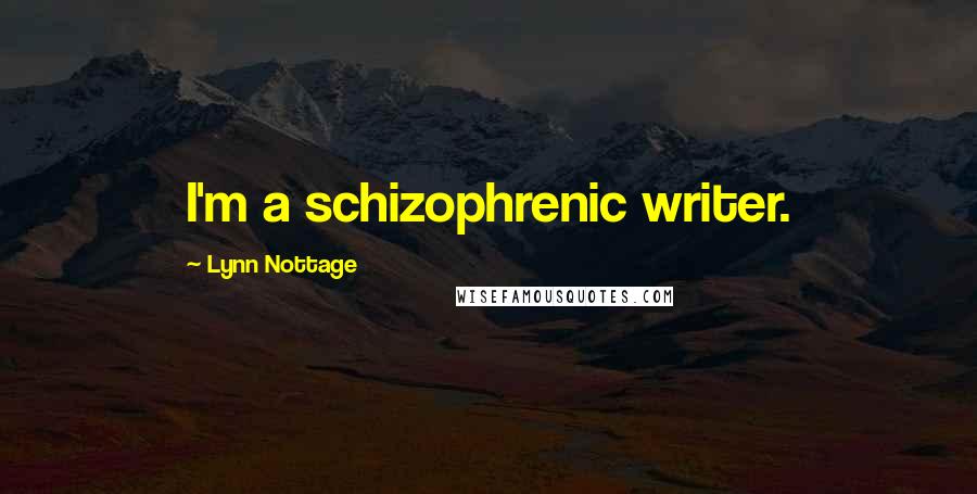 Lynn Nottage Quotes: I'm a schizophrenic writer.