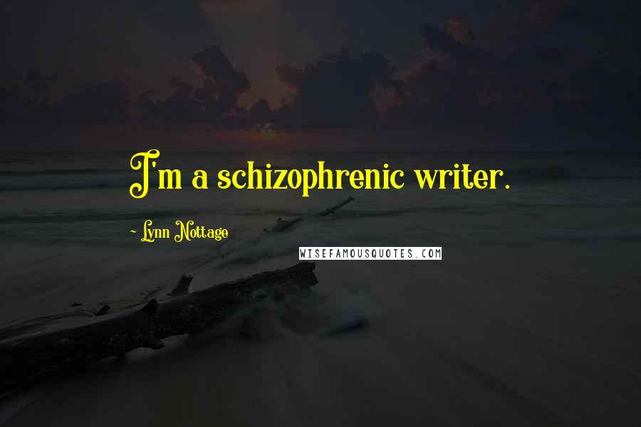 Lynn Nottage Quotes: I'm a schizophrenic writer.