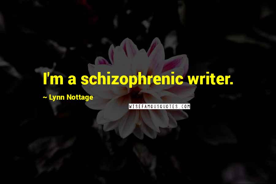 Lynn Nottage Quotes: I'm a schizophrenic writer.