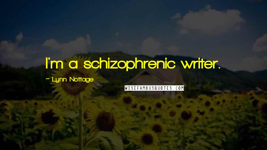 Lynn Nottage Quotes: I'm a schizophrenic writer.