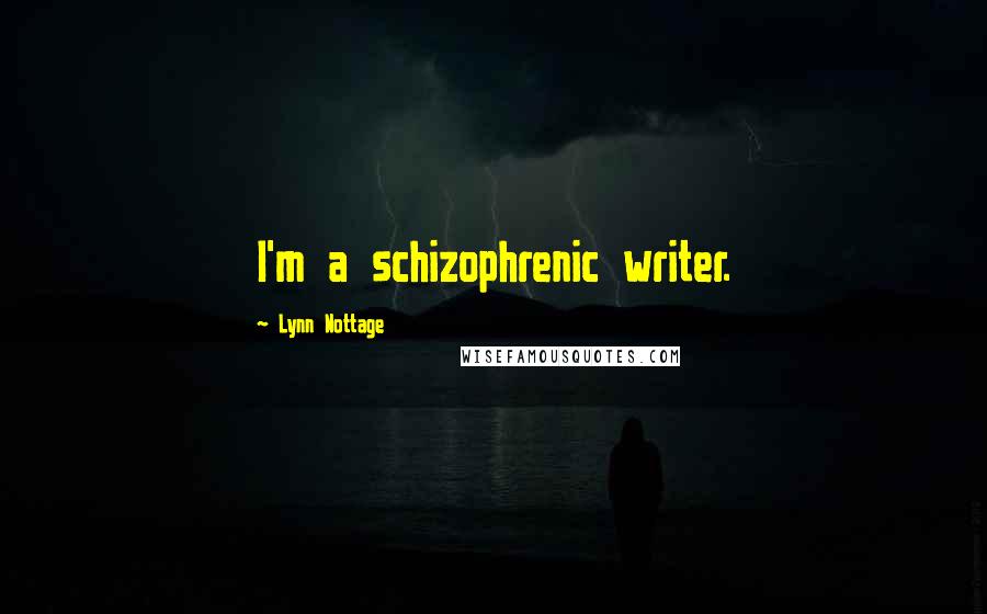 Lynn Nottage Quotes: I'm a schizophrenic writer.