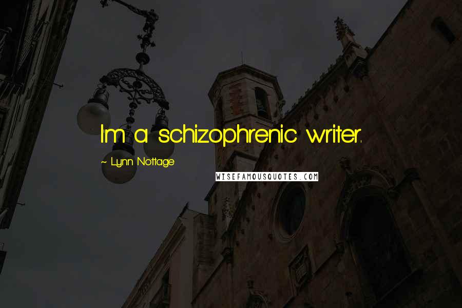 Lynn Nottage Quotes: I'm a schizophrenic writer.