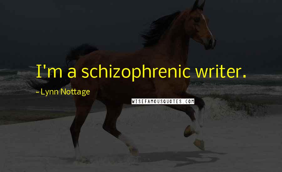 Lynn Nottage Quotes: I'm a schizophrenic writer.