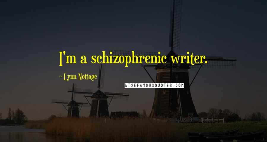 Lynn Nottage Quotes: I'm a schizophrenic writer.