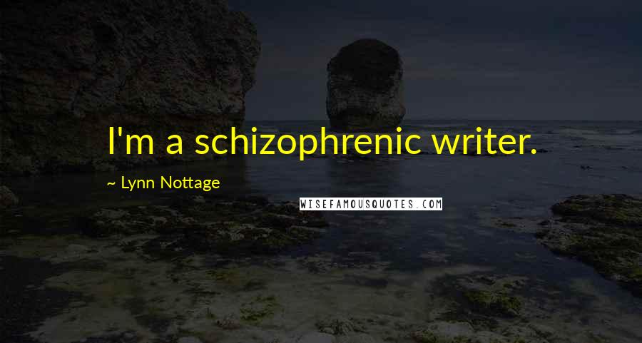Lynn Nottage Quotes: I'm a schizophrenic writer.