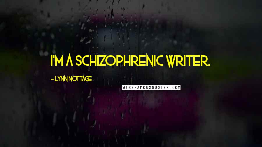 Lynn Nottage Quotes: I'm a schizophrenic writer.