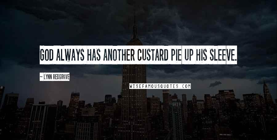 Lynn Redgrave Quotes: God always has another custard pie up his sleeve.