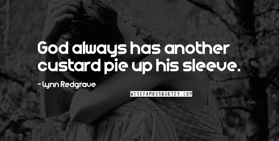 Lynn Redgrave Quotes: God always has another custard pie up his sleeve.