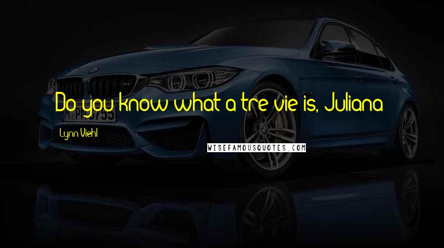 Lynn Viehl Quotes: Do you know what a tre vie is, Juliana?