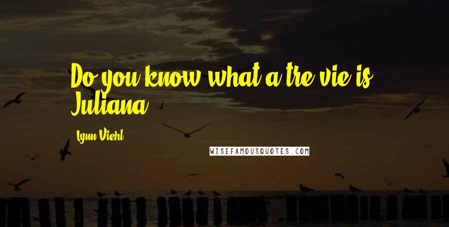 Lynn Viehl Quotes: Do you know what a tre vie is, Juliana?
