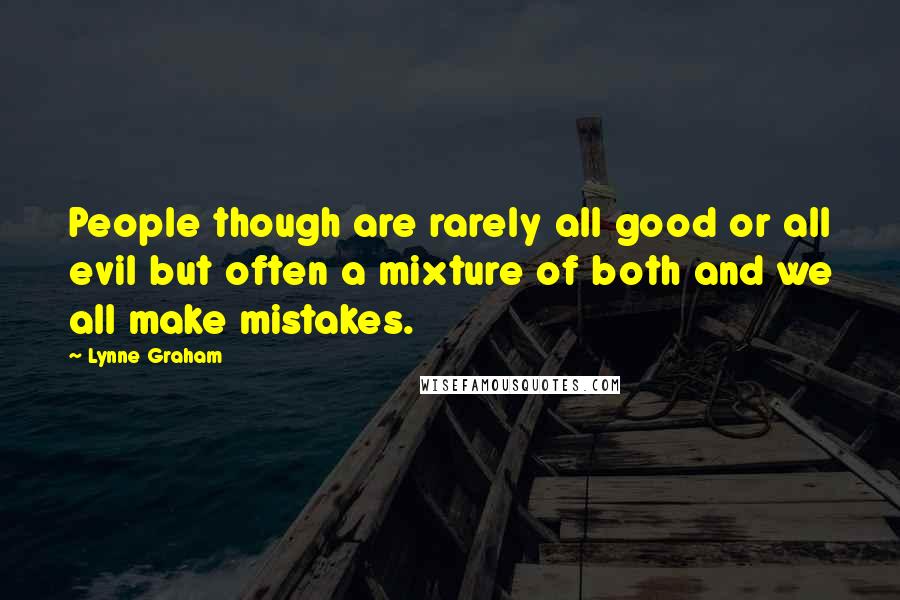 Lynne Graham Quotes: People though are rarely all good or all evil but often a mixture of both and we all make mistakes.