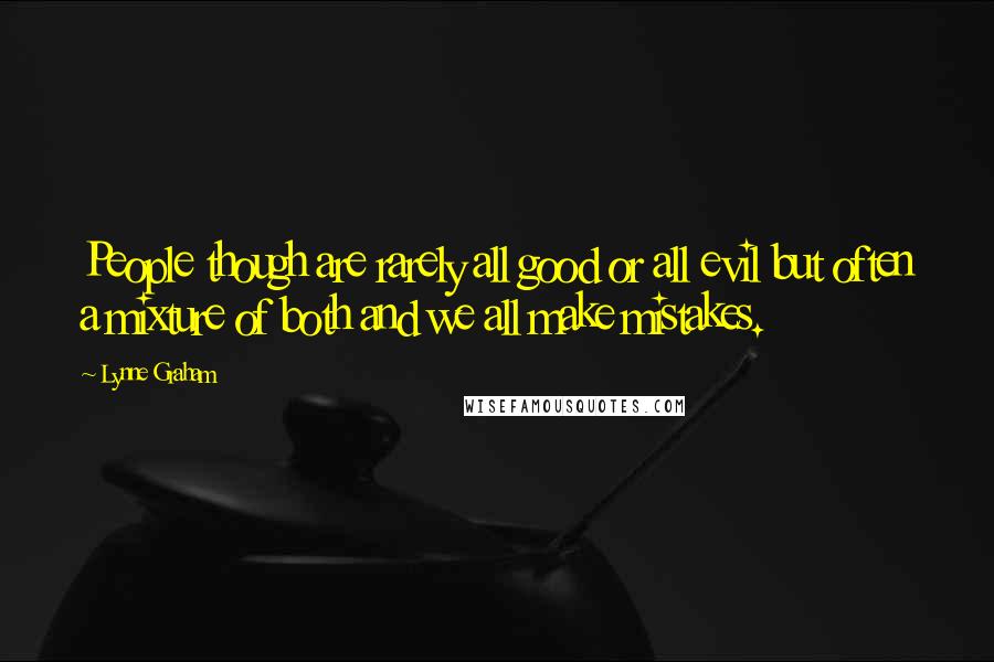 Lynne Graham Quotes: People though are rarely all good or all evil but often a mixture of both and we all make mistakes.