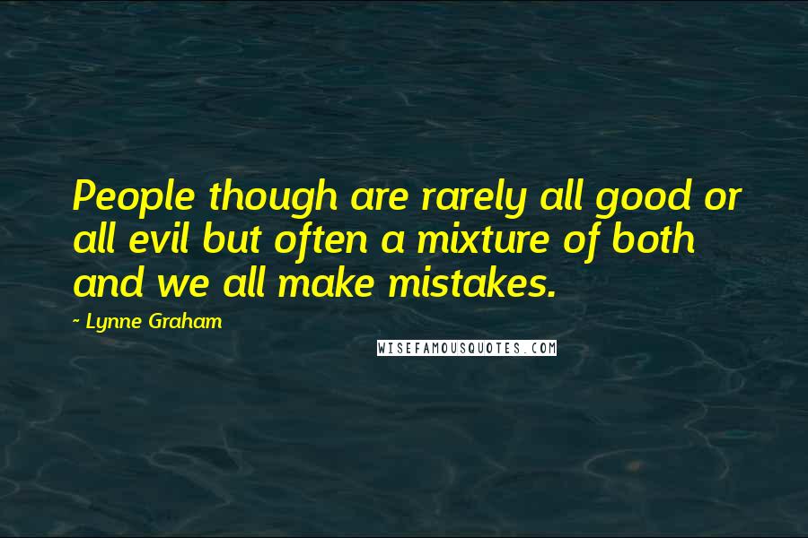 Lynne Graham Quotes: People though are rarely all good or all evil but often a mixture of both and we all make mistakes.