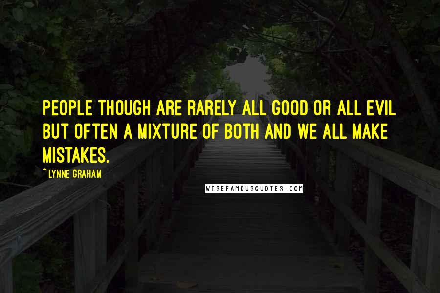 Lynne Graham Quotes: People though are rarely all good or all evil but often a mixture of both and we all make mistakes.