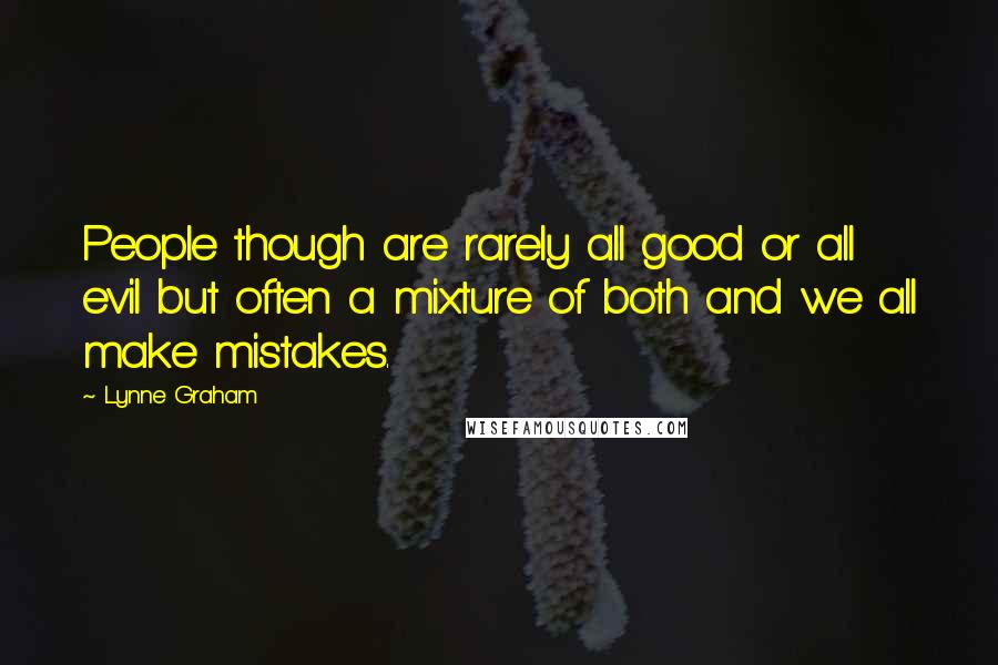 Lynne Graham Quotes: People though are rarely all good or all evil but often a mixture of both and we all make mistakes.