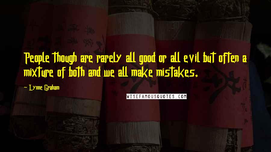 Lynne Graham Quotes: People though are rarely all good or all evil but often a mixture of both and we all make mistakes.