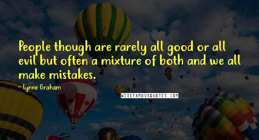 Lynne Graham Quotes: People though are rarely all good or all evil but often a mixture of both and we all make mistakes.