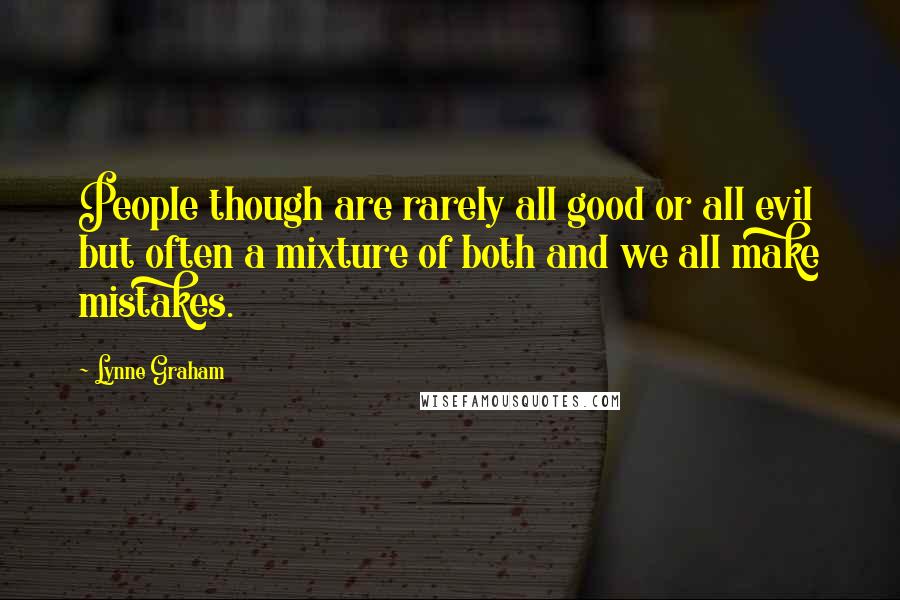 Lynne Graham Quotes: People though are rarely all good or all evil but often a mixture of both and we all make mistakes.