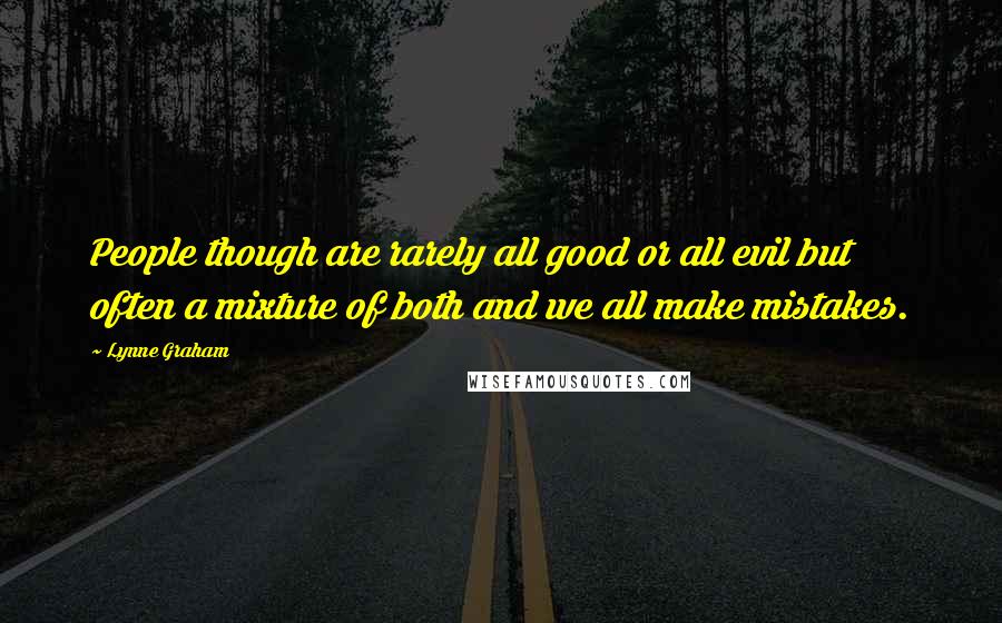 Lynne Graham Quotes: People though are rarely all good or all evil but often a mixture of both and we all make mistakes.