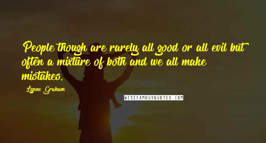 Lynne Graham Quotes: People though are rarely all good or all evil but often a mixture of both and we all make mistakes.