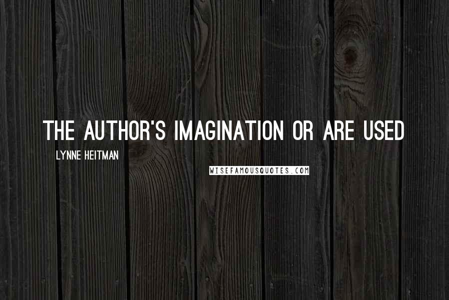 Lynne Heitman Quotes: the author's imagination or are used