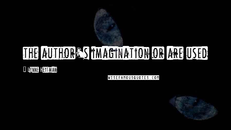 Lynne Heitman Quotes: the author's imagination or are used