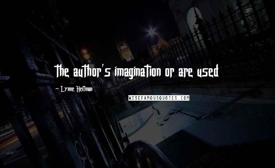 Lynne Heitman Quotes: the author's imagination or are used