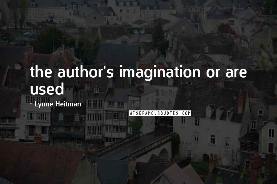 Lynne Heitman Quotes: the author's imagination or are used