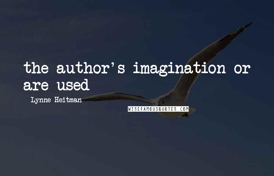 Lynne Heitman Quotes: the author's imagination or are used