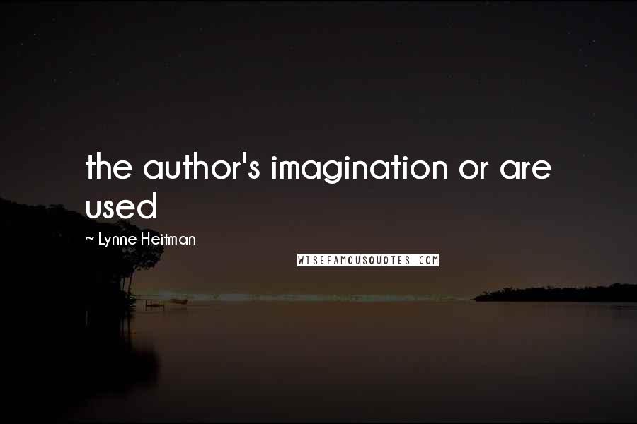 Lynne Heitman Quotes: the author's imagination or are used