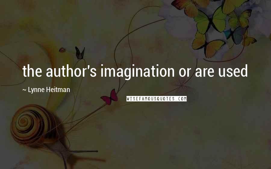 Lynne Heitman Quotes: the author's imagination or are used