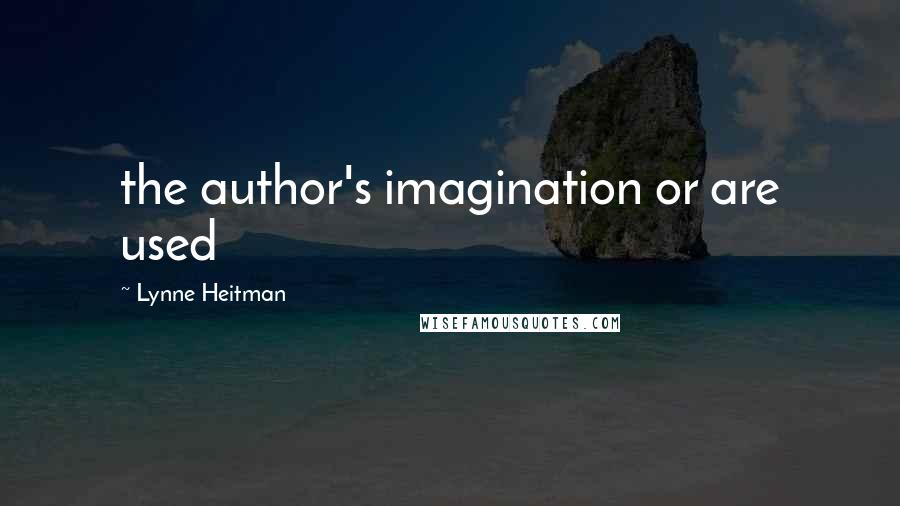 Lynne Heitman Quotes: the author's imagination or are used