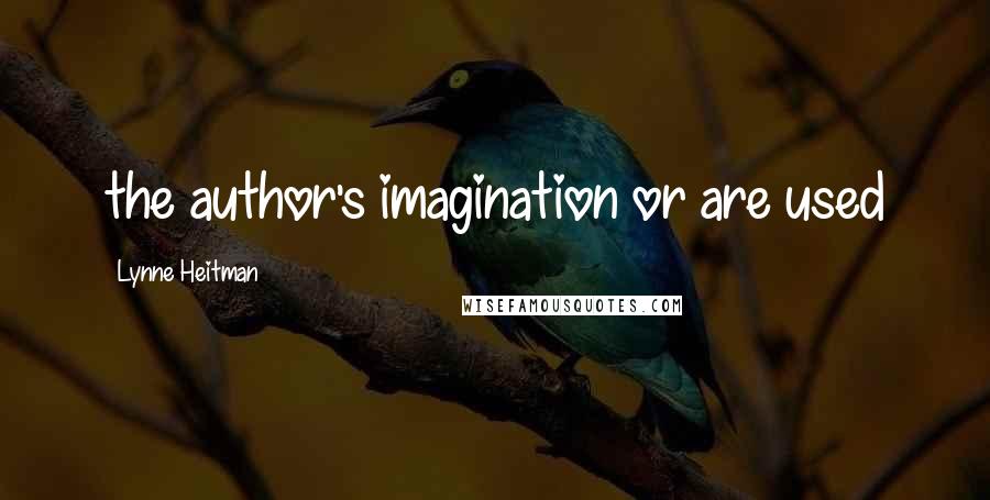 Lynne Heitman Quotes: the author's imagination or are used