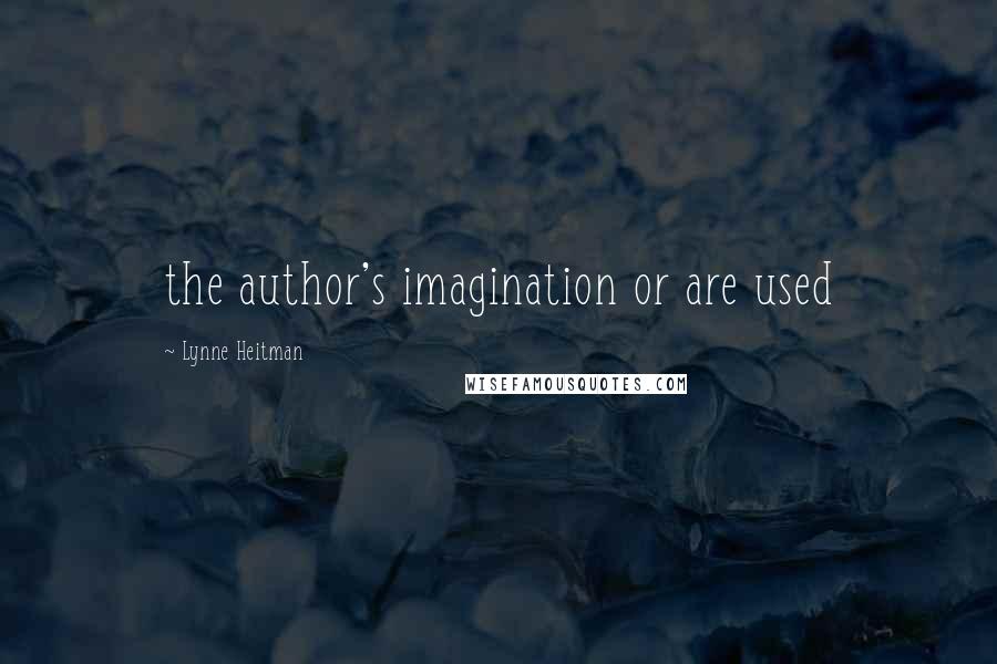 Lynne Heitman Quotes: the author's imagination or are used
