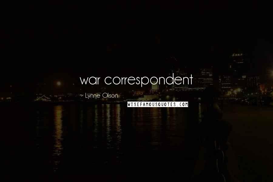 Lynne Olson Quotes: war correspondent