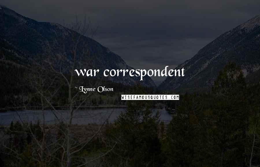 Lynne Olson Quotes: war correspondent