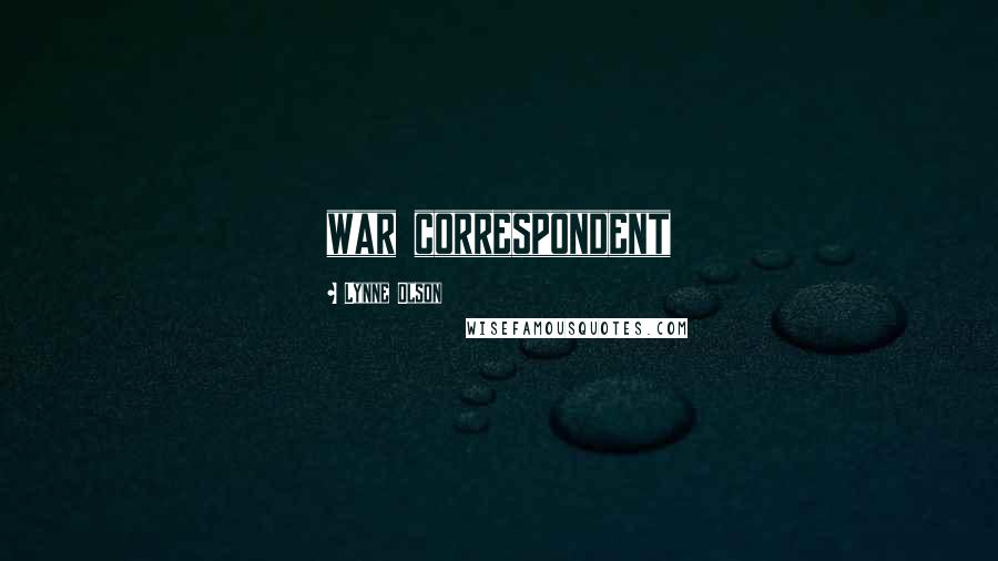 Lynne Olson Quotes: war correspondent