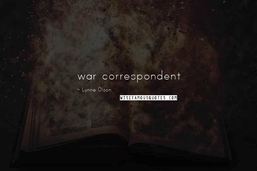 Lynne Olson Quotes: war correspondent