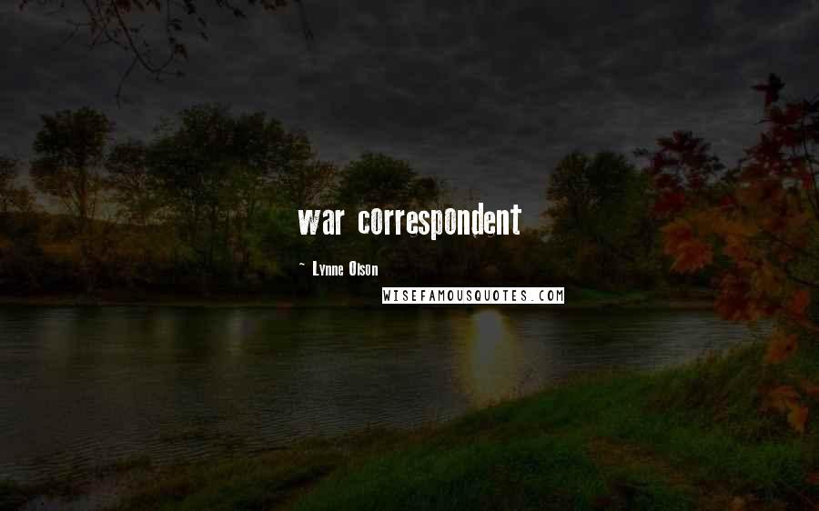 Lynne Olson Quotes: war correspondent