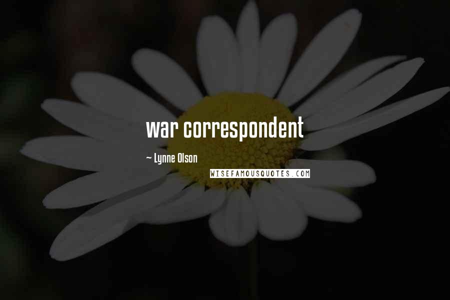 Lynne Olson Quotes: war correspondent