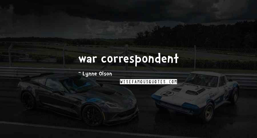 Lynne Olson Quotes: war correspondent