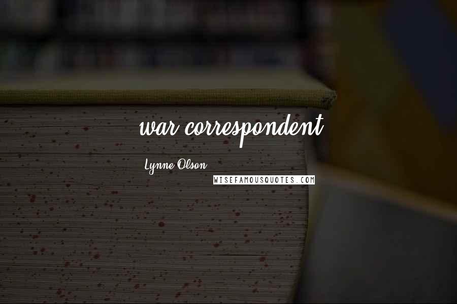 Lynne Olson Quotes: war correspondent