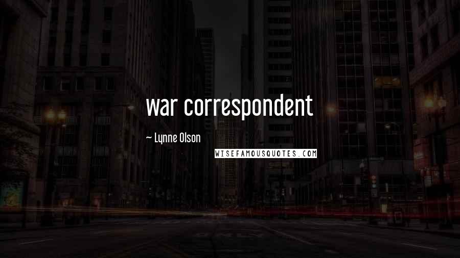 Lynne Olson Quotes: war correspondent
